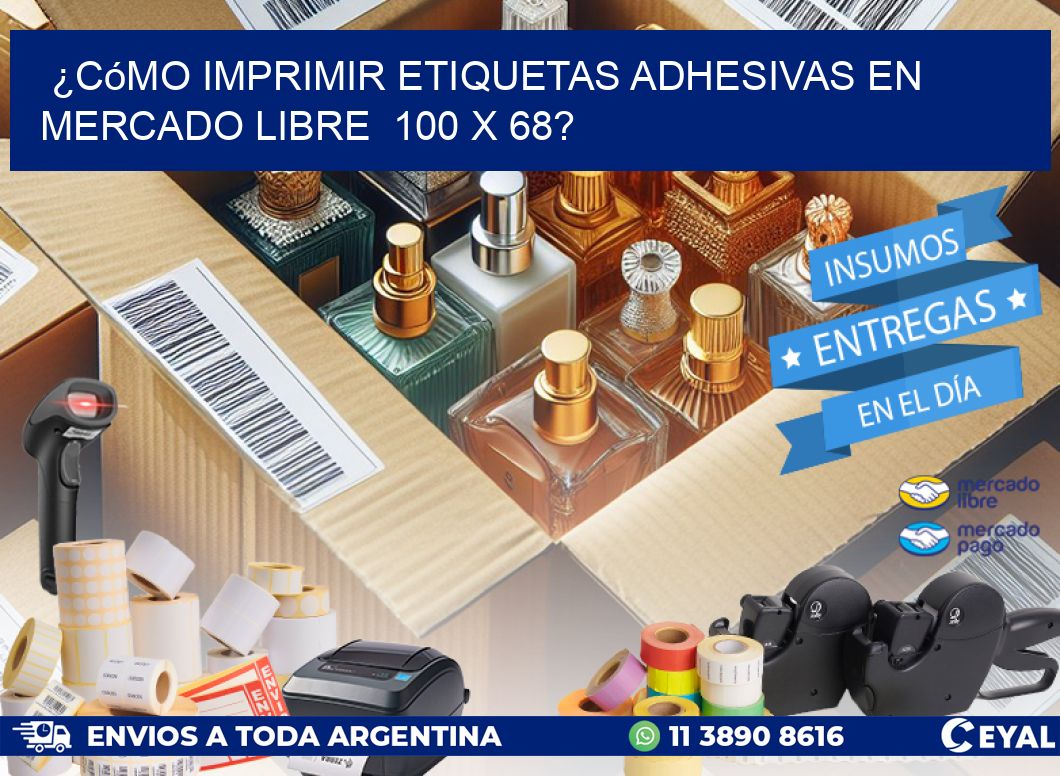 ¿Cómo imprimir etiquetas adhesivas en Mercado Libre 100 x 68?