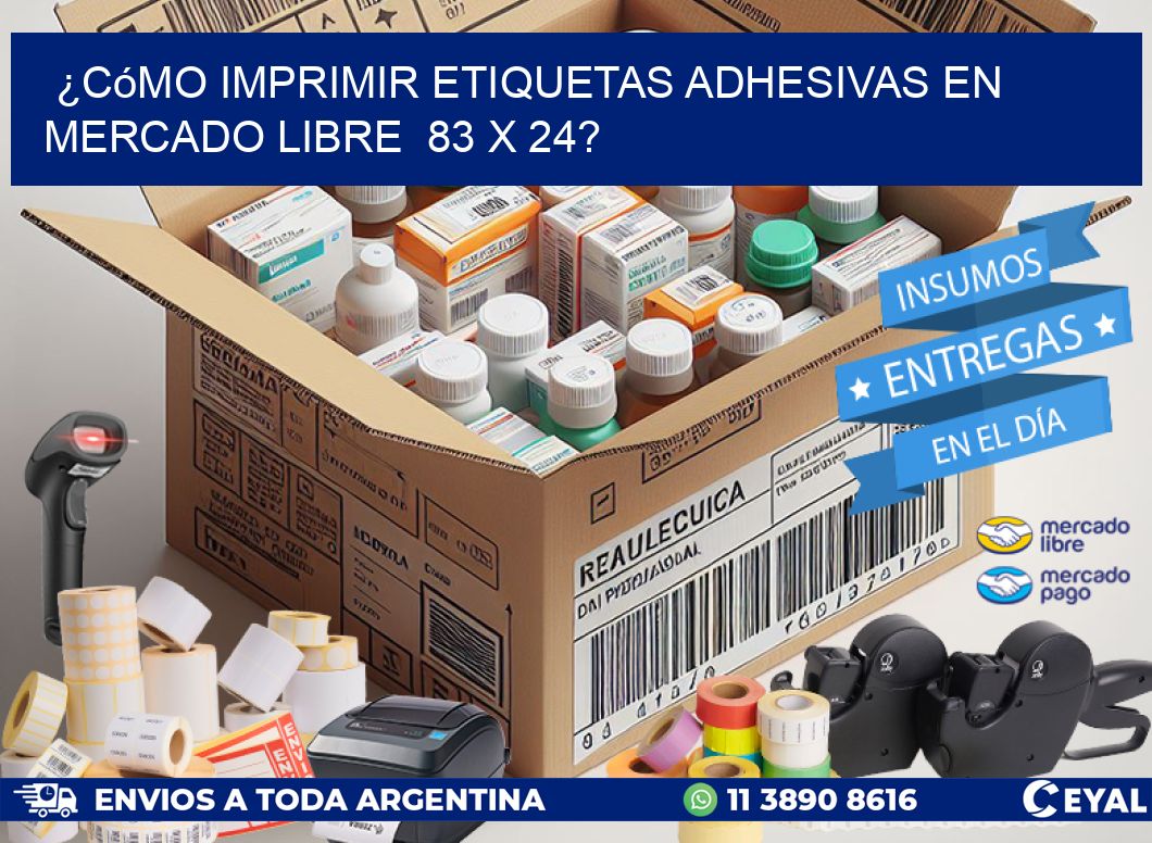 ¿Cómo imprimir etiquetas adhesivas en Mercado Libre 83 x 24?
