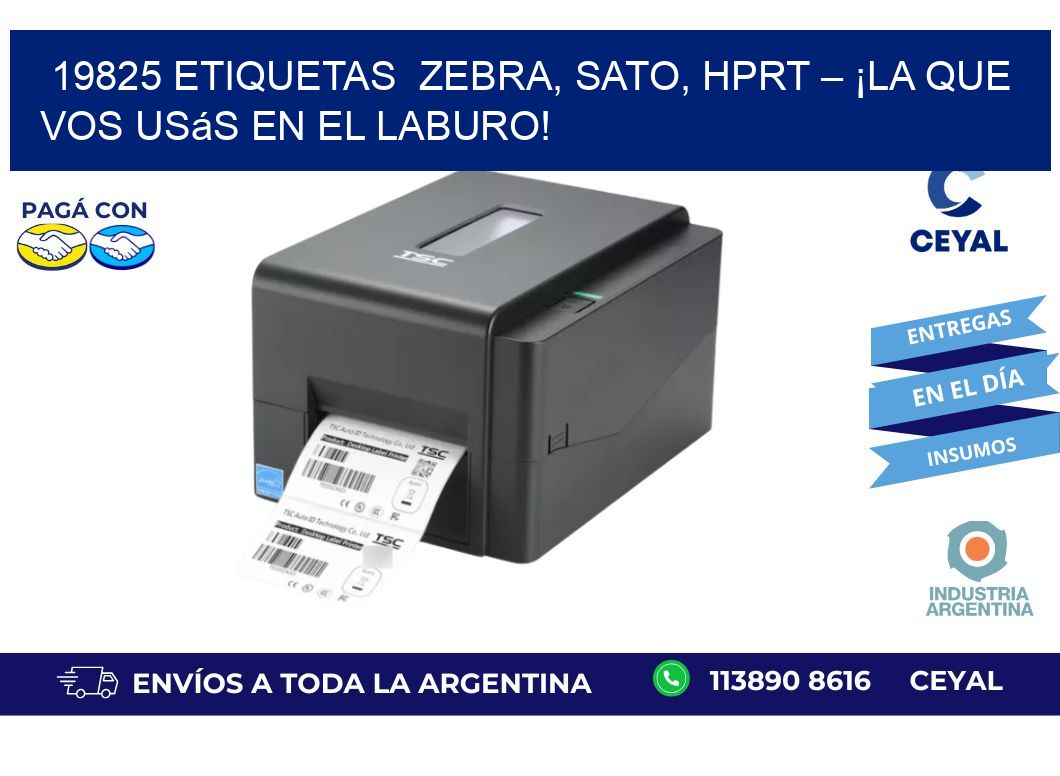 19825 etiquetas Zebra, SATO, HPRT – ¡La Que Vos Usás en el Laburo!