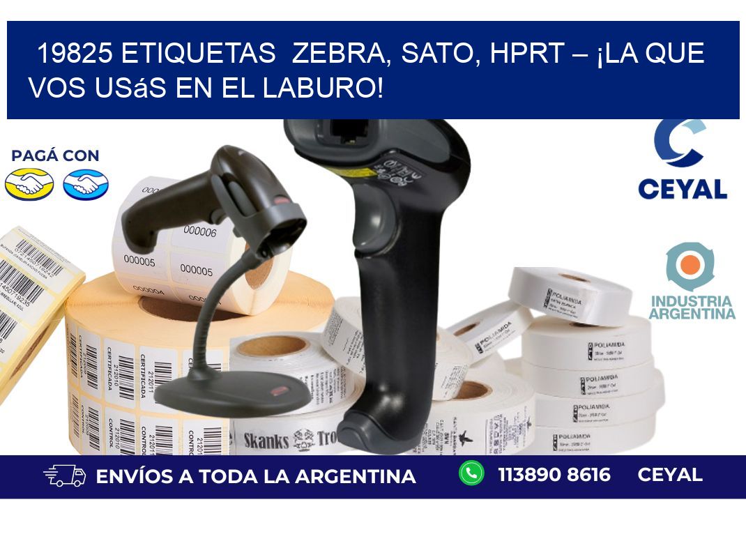 19825 etiquetas Zebra, SATO, HPRT – ¡La Que Vos Usás en el Laburo!