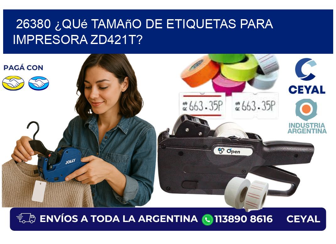26380 ¿Qué tamaño de etiquetas para  impresora zd421t?