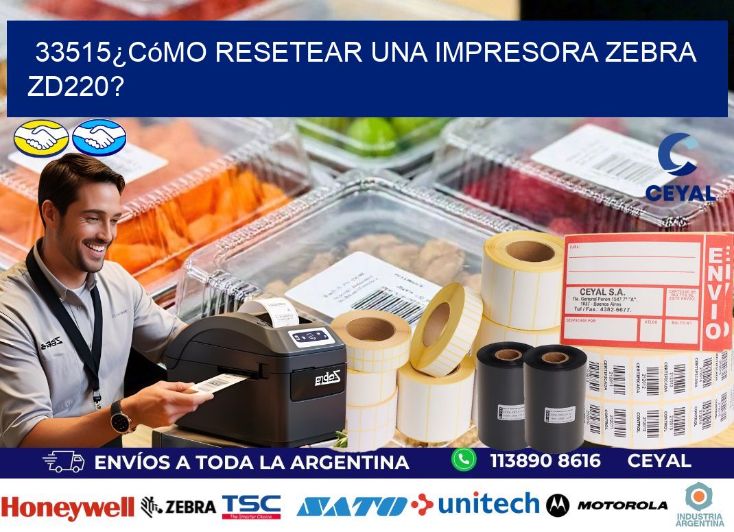 33515¿Cómo resetear una impresora Zebra ZD220?