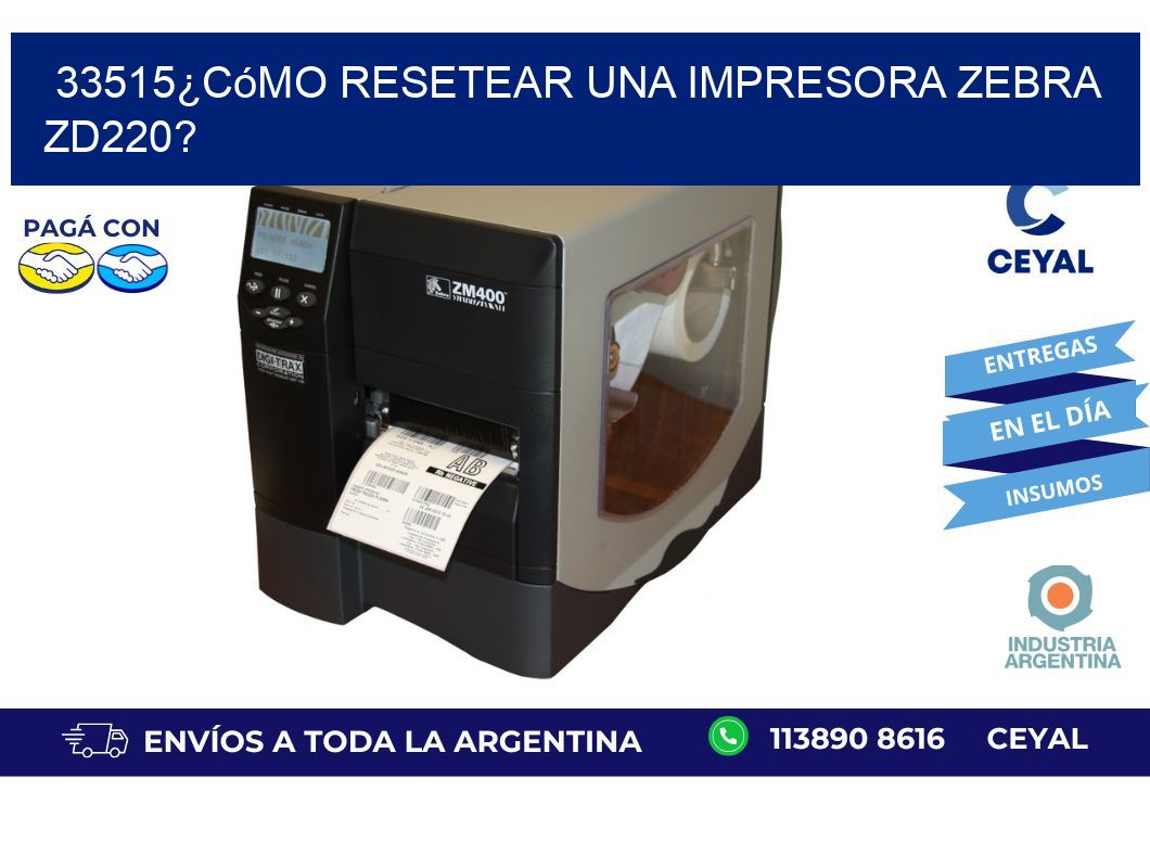 33515¿Cómo resetear una impresora Zebra ZD220?