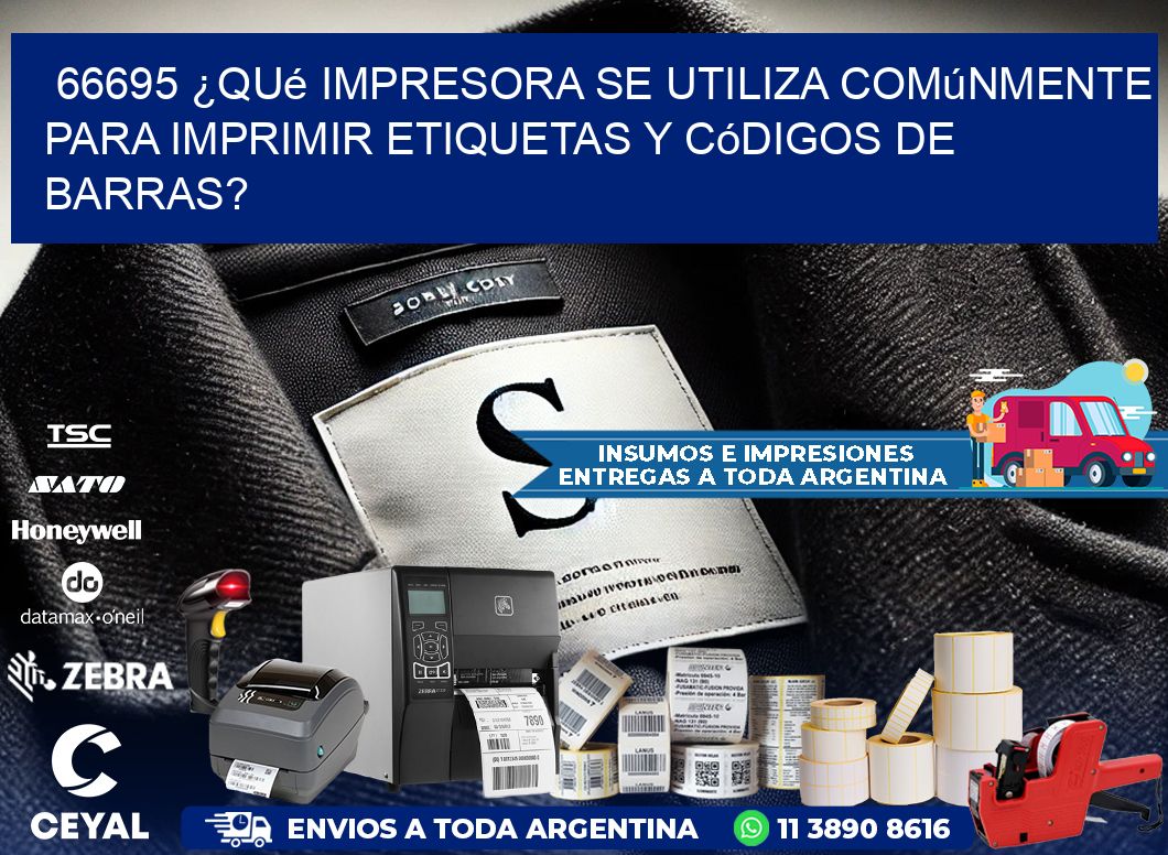 66695 ¿Qué impresora se utiliza comúnmente para imprimir etiquetas y códigos de barras?
