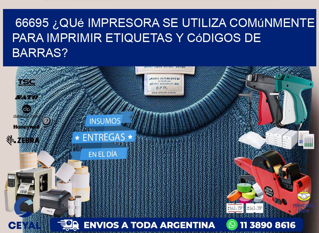 66695 ¿Qué impresora se utiliza comúnmente para imprimir etiquetas y códigos de barras?