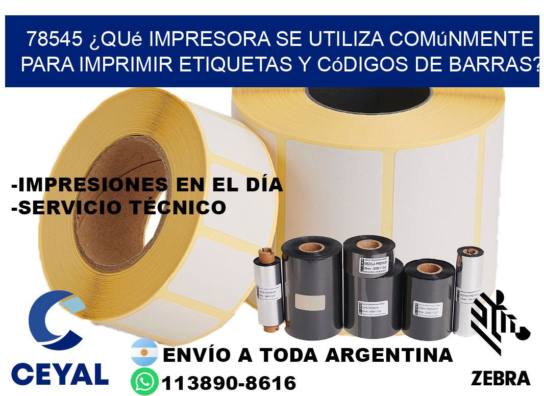 78545 ¿Qué impresora se utiliza comúnmente para imprimir etiquetas y códigos de barras?