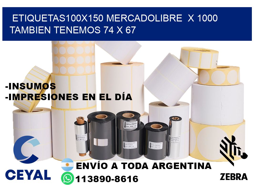 etiquetas100x150 mercadolibre  x 1000 tambien tenemos 74 x 67