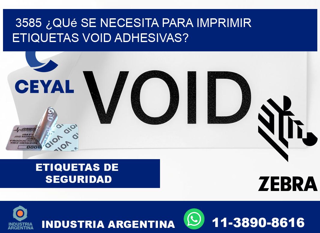 3585 ¿Qué se necesita para imprimir etiquetas void adhesivas?