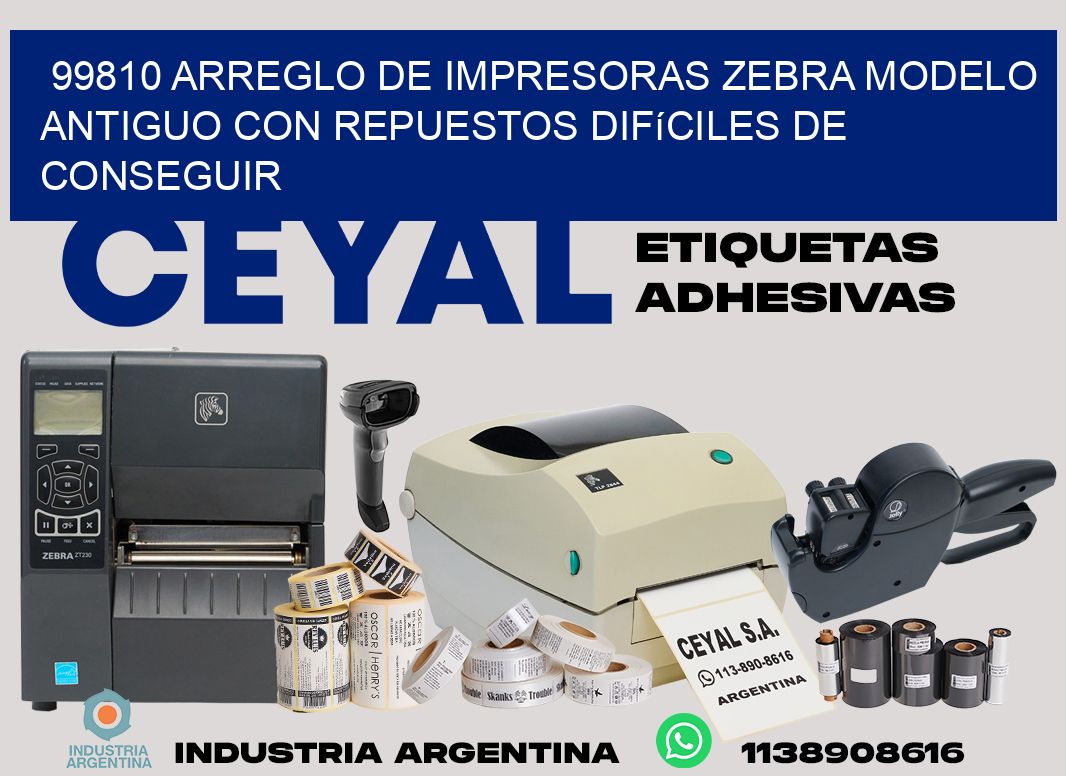 99810 arreglo de impresoras zebra modelo antiguo con repuestos difíciles de conseguir