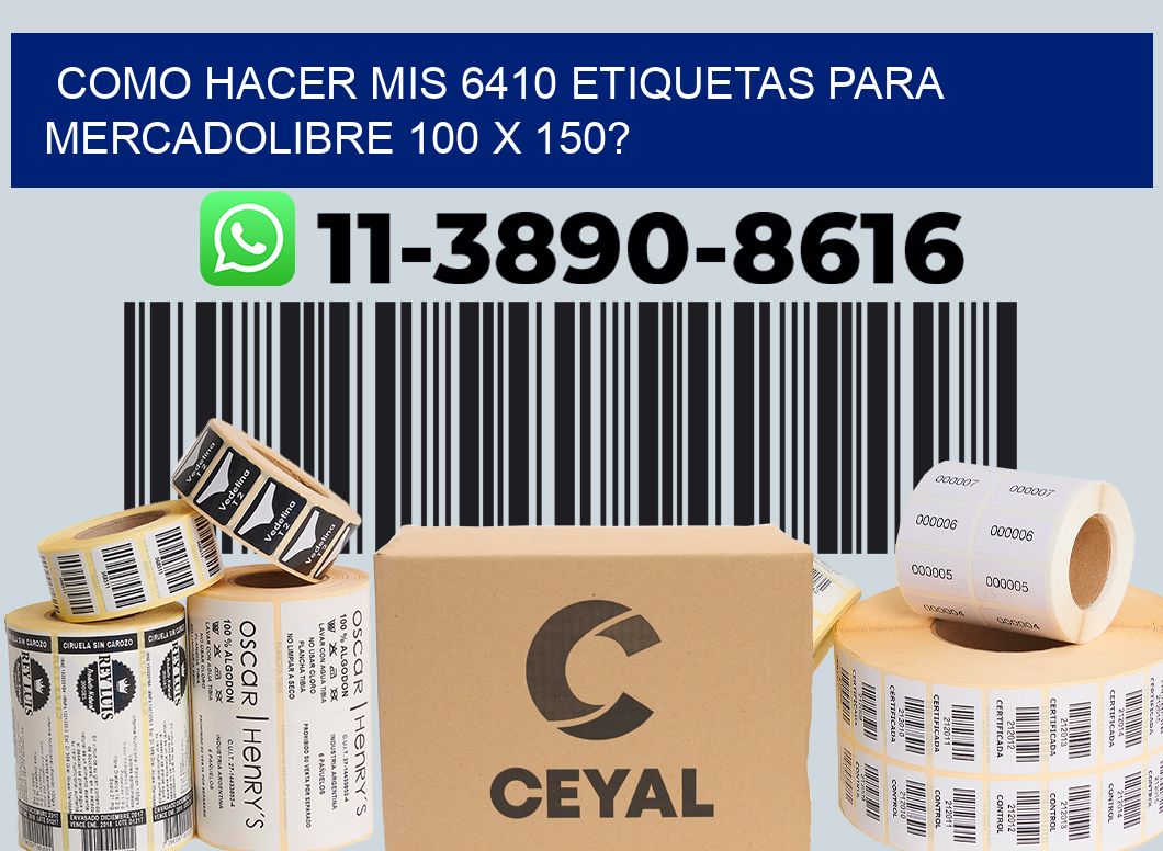como hacer mis 6410 etiquetas para mercadolibre 100 x 150?