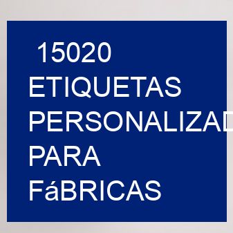 15020 Etiquetas personalizadas para fábricas
