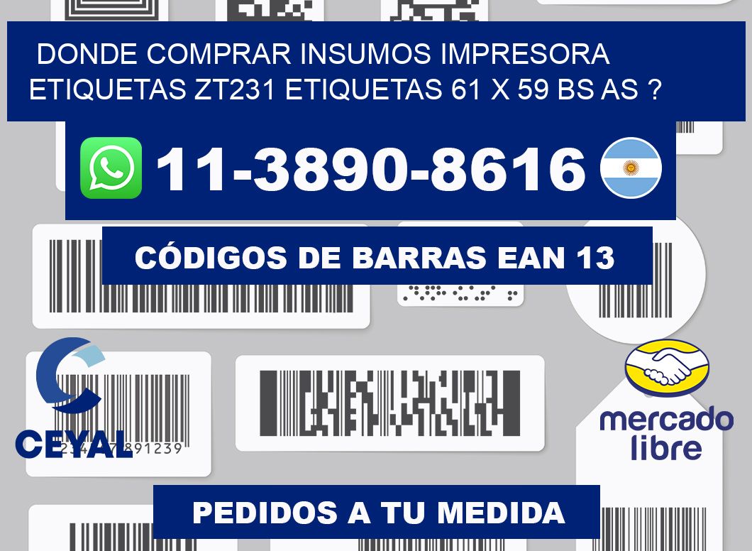 donde comprar insumos impresora etiquetas zt231 etiquetas 61 x 59 BS AS ?
